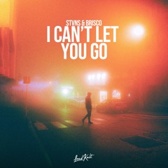 STVNS & Brisco - I Can’t Let You Go