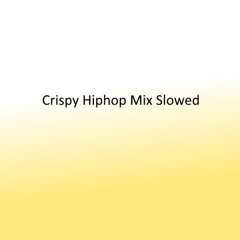 Crispy Hiphop Mix Slowed