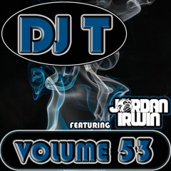 DJ T Volume 53 Ft Jordan Irwin