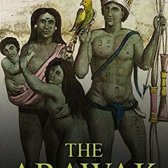 [VIEW] [EPUB KINDLE PDF EBOOK] The Arawak: The History and Legacy of the Indigenous N