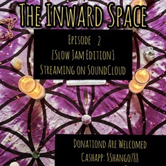 The Inward Space ep. 2 [Slow Jam Edition]