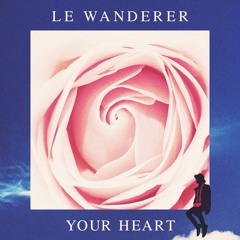 Your Heart (Le Wanderer Remix)