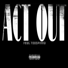 ACTOUT (Feat 700Spinna)