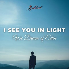 We Dream of Eden - I See You In Light