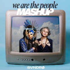 We Are The People (SVNDRO MASHUP)