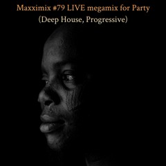 Maxximix #79 LIVE megamix for Party (Deep House, Progressive)