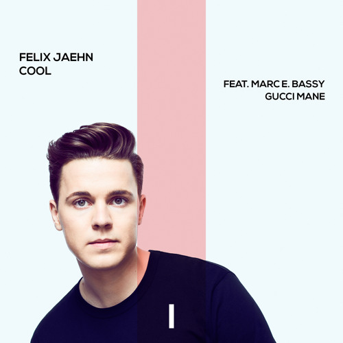 Felix Jaehn - Cool (feat. Marc E. Bassy & Gucci Mane)