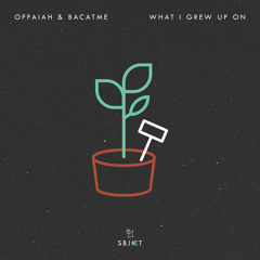 OFFAIAH & BACATME - What I Grew Up On