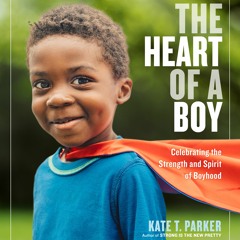 eBook ⚡️ PDF The Heart of a Boy: Celebrating the Strength and Spirit of Boyhood