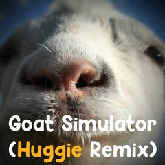Goat Simulator (Huggie Remix)