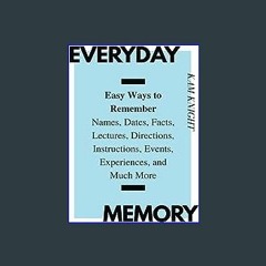 Download Ebook 💖 Everyday Memory: Easy Ways to Remember Names, Dates, Facts, Lectures, Directions,