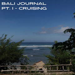 bali journal pt. i - cruising