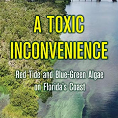 GET PDF 💌 A Toxic Inconvenience: Red Tide and Blue-Green Algae on Florida's Coast by