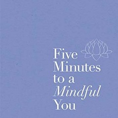 Access PDF EBOOK EPUB KINDLE Five Minutes to a Mindful You: A guided journal for self
