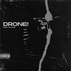 DRONE! (PROD. PARTYALONE)