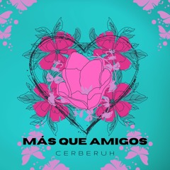 Cerberuh - Más Que Amigos