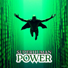 SUPERHUMAN POWER