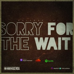 Episode 127: Sorry For The Wait