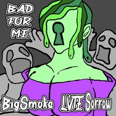 Bad For Me feat. Big Smoke