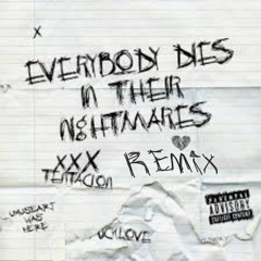 EVERYBODY DIES IN THEIR NIGHTMARES(Remix)