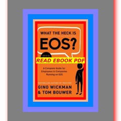 READ [PDF] What the Heck Is EOS A Complete Guide for Employees in Companies Running on EOS  by Gino