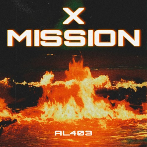 Stream X MISSION by AL403 Listen online for free on SoundCloud