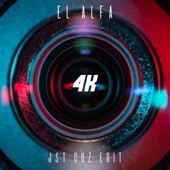 EL ALFA - 4K (JST CUZ EDIT) [FREE DOWNLOAD]