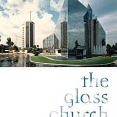 [DOWNLOAD] PDF 📃 The Glass Church: Robert H. Schuller, the Crystal Cathedral, and th