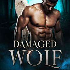 [Get] KINDLE ✉️ Damaged Wolf - Dove Valley Wolf Shifters Book 1: Steamy Wolf Shifter