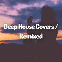 Deep House Covers / Remixed