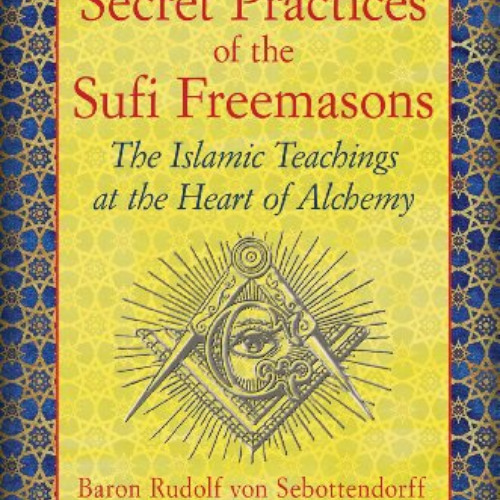 [FREE] EBOOK ☑️ Secret Practices of the Sufi Freemasons: The Islamic Teachings at the