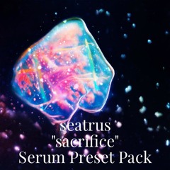 seatrus ''Sacrifice'' Serum Preset Pack Demosong by kuro
