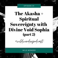 Part 2: The Akasha + Spiritual Sovereignty with Divine Void Sophia