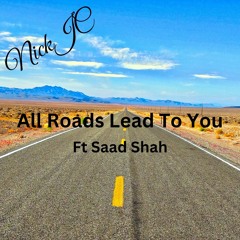 NickJC All Roads Lead To You Ft Saad Shah