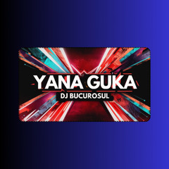 DJ BUCUROSUL - Yana Guka