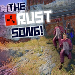 THE RUST SONG!