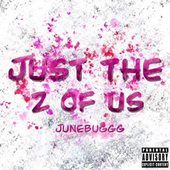 Just The 2 Of Us (Remix) - June Buggg