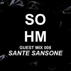 SOHM Guest Mix #008 - Sante Sansone