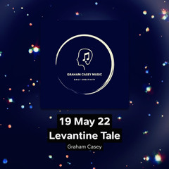 19 May 22 Levantine Tale