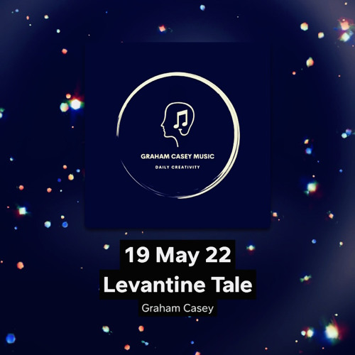 19 May 22 Levantine Tale