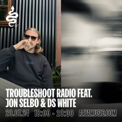 Troubleshoot Radio Feat. Jon Selbo & DS White - Aaja Channel 2 - 20 07 24