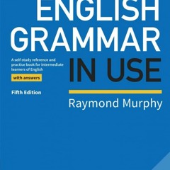 English Grammar in Use Book with Answers: A Self-Study Reference and Practice Book for Intermediat