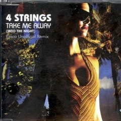 FREE DOWNLOAD:  4 Strings - Take Me Away (Into The Night) (Essco Unofficial Remix)