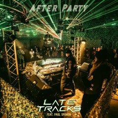 Late Tracks - After Party (feat. Paul Spunion)