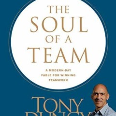 [View] EBOOK 📧 The Soul of a Team: A Modern-Day Fable for Winning Teamwork by  Tony