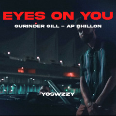 Gurinder Gill, AP Dhillon - Eyes on You (YoSwzzy Remix)