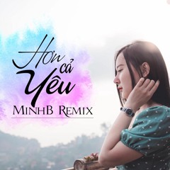 HƠN CẢ YÊU | MinhB Remix