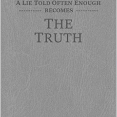 [GET] EPUB 📃 A Lie Told Often Enough Becomes The Truth: Exposing How the Watchtower