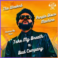 The Weeknd vs Purple Disco Machine - Take My Breath x Bad Company (Mashup By Raul) FD Filtered