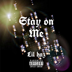 Lil haz - Stay on Me